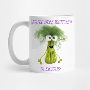 You're Dill-ightfuly Delicious Mug